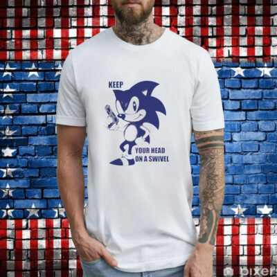 Sonic keep your head on a swivel T-Shirt