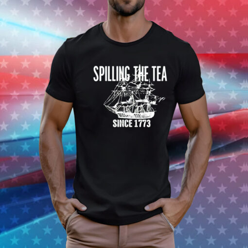 Spilling the tea since 1773 T-Shirt