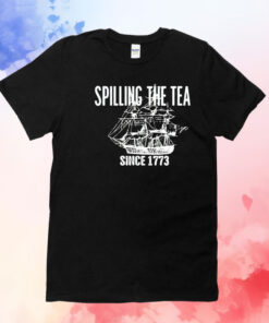 Spilling the tea since 1773 T-Shirt