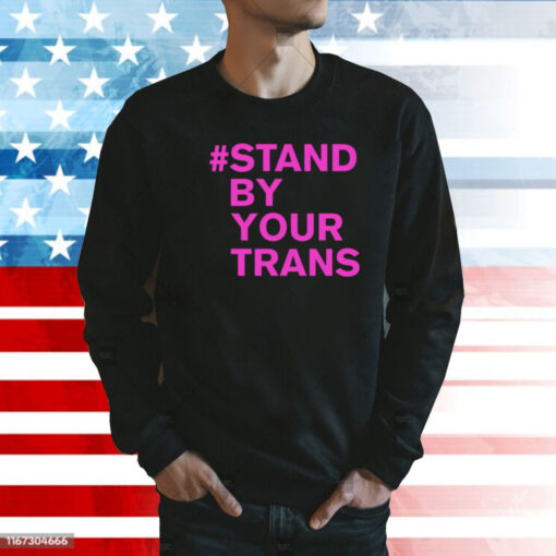 Stand by your trans Shirt