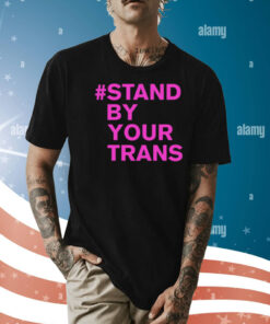 Stand by your trans Shirt