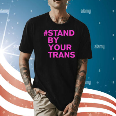 Stand by your trans Shirt