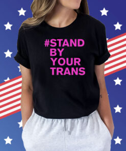 Stand by your trans Shirt