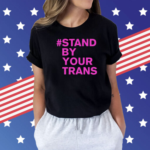 Stand by your trans Shirt