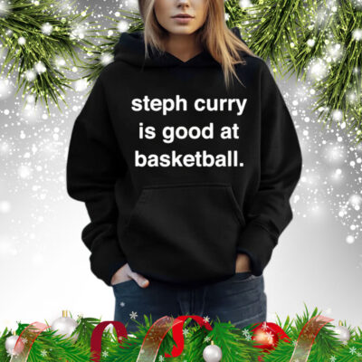 Steph Curry is good at basketball Shirt