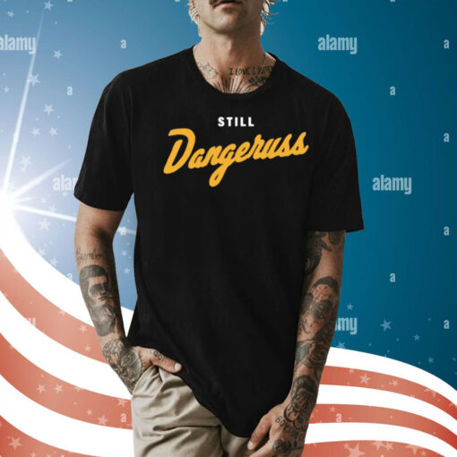 Still dangeruss Shirt