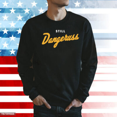 Still dangeruss Shirt