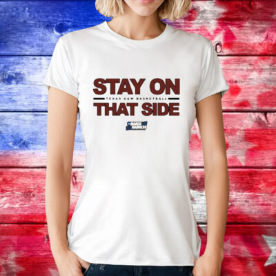 Texas A&M Aggies basketball stay on that side T-Shirt