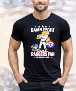 Texas Rangers mascot damn right I am a Yankees fan win or lose Shirt