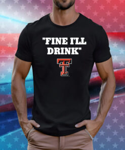 Texas Tech Football Fine Ill Drink T-Shirt