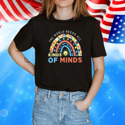 The world needs all kinds of minds T-Shirt