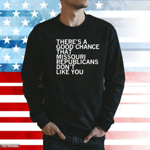 There’s a good chance that Missouri republicans don’t like you Shirt