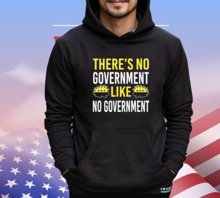 There’s no government like no government ancap Shirt