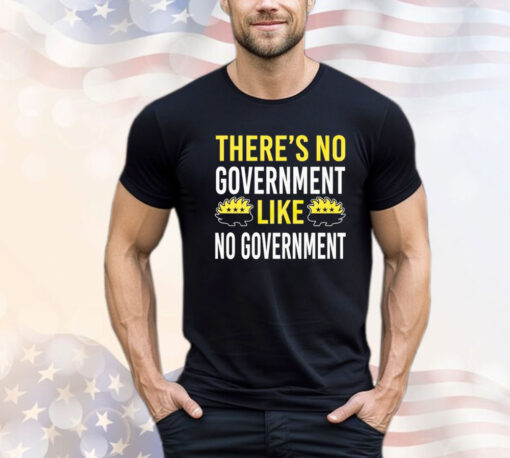 There’s no government like no government ancap Shirt