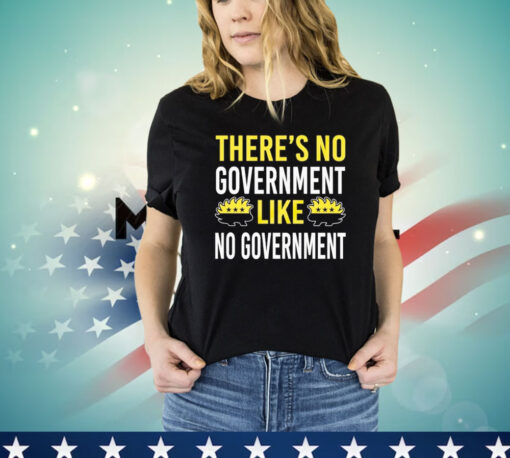 There’s no government like no government ancap Shirt