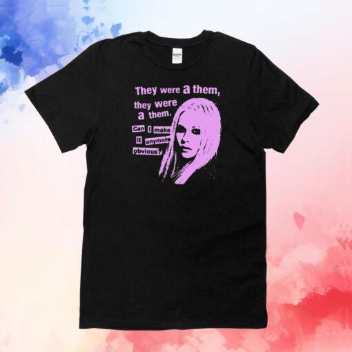 They Were A Them They Were A Them Can I Make It Anymore Obvious T-Shirt
