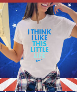 Think I like little life Shirt