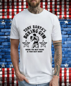 Tony banta’s boxing gym where the next round is your best round T-Shirt