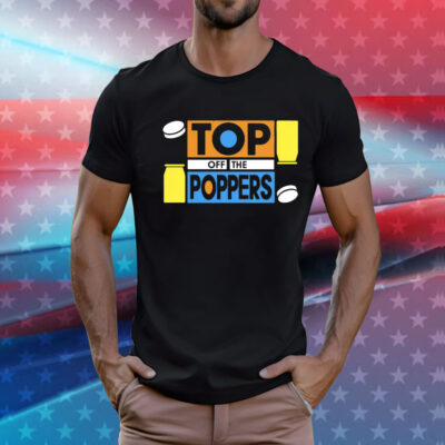 Top off the poppers T-Shirt