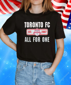 Toronto FC all for one est 2007 T-Shirt