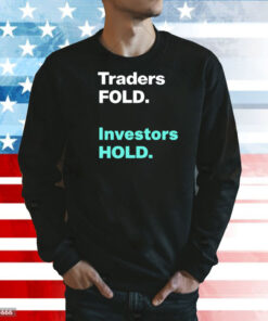 Traders fold investors hold Shirt