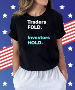 Traders fold investors hold Shirt