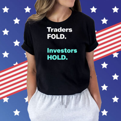 Traders fold investors hold Shirt