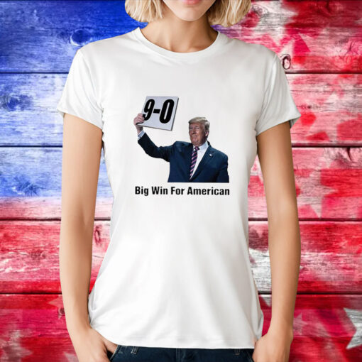 Trump On 9-0 Big Win For American Tee Shirt