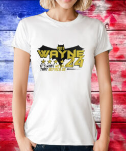 Vote Wayne 24 it’s what we do that defines us T-Shirt