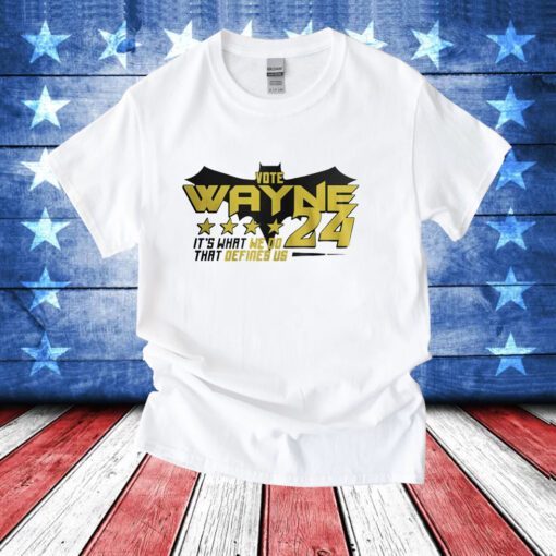 Vote Wayne 24 it’s what we do that defines us T-Shirt