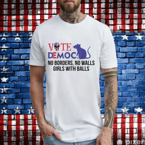 Vote democrat no borders no walls girls with balls T-Shirt