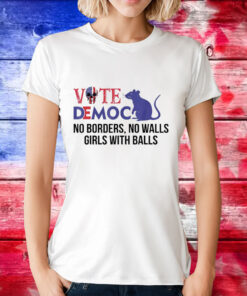 Vote democrat no borders no walls girls with balls T-Shirt