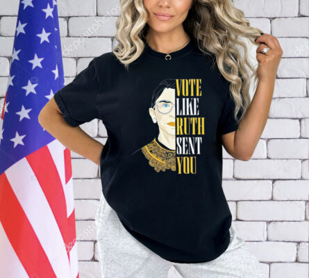 Vote like Ruth sent you T-Shirt