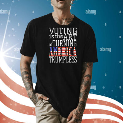 Voting is the art of turning America Trumpless Shirt