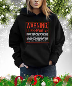 Warning Conservative May Talk About Radical Ideas Such As Shirt