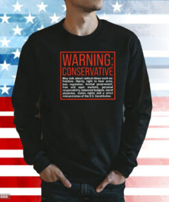 Warning Conservative May Talk About Radical Ideas Such As Shirt