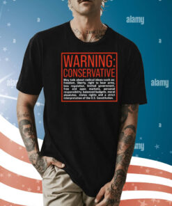 Warning Conservative May Talk About Radical Ideas Such As Shirt
