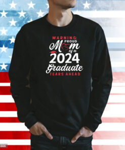 Warning proud mom of a 2024 graduate ters ahead Shirt