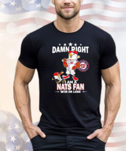Washington Nationals mascot damn right I am a Yankees fan win or lose Shirt