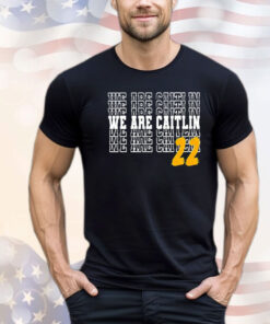 We are Caitlin 22 Shirt
