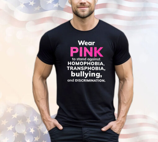 Wear pink to stand against homophobia transphobia bullying and discrimination shirt