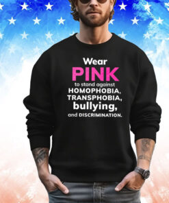 Wear pink to stand against homophobia transphobia bullying and discrimination shirt