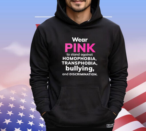 Wear pink to stand against homophobia transphobia bullying and discrimination shirt