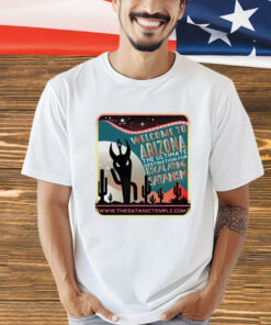 Welcome to Arizona the ultimate destination for escalating satanism T-Shirt