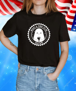 What a Time To Be Alive Happy Ghost T-Shirt