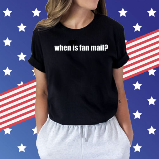 When is fan mail Shirt