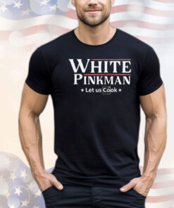 White Pinkman let us cook 2024 shirt