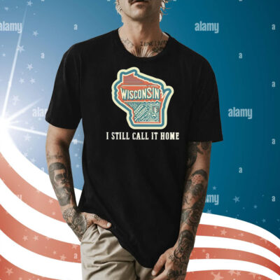 Wisconsin map i still call home Shirt