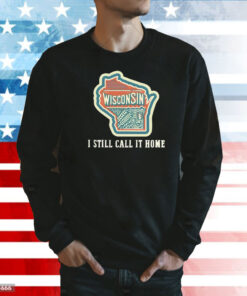 Wisconsin map i still call home Shirt