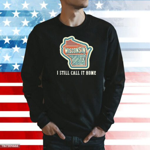 Wisconsin map i still call home Shirt